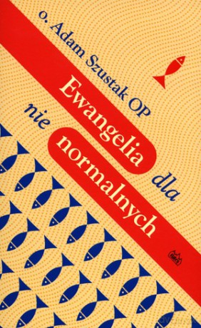 Ewangelia Dla Nienormalnych - Adam Szustak [KSIĄŻKA]
