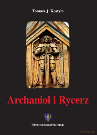 Archanioł I Rycerz - Kostyła Tomasz [KSIĄŻKA]