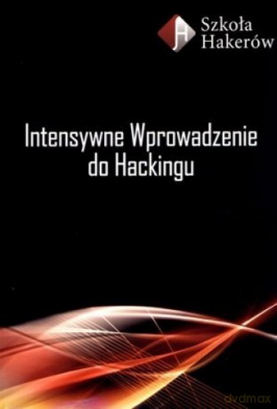 Intensywne Wprowadzenie Do Hackingu + 5 Dvd - Dylewski Robert, Mikołajczyk Paulina [KSIĄŻKA]