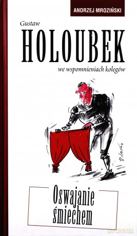 Gustaw Holoubek We Wspomnieniach Kolegów Oswajanie Śmiechem - Mroziński Andrzej [KSIĄŻKA]