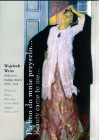 Piękno Do Mnie Przyszło - Wojciech Weiss [KSIĄŻKA]