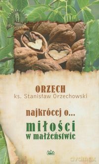 Najkrócej O Miłości W Małżeństwie - Ks. Stawnisław Orzechowski [KSIĄŻKA]