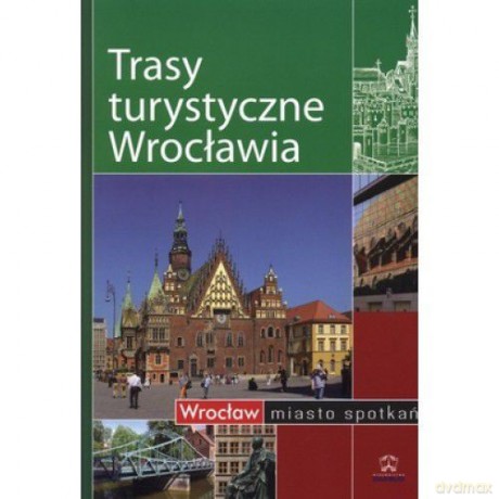 Trasy Turystyczne Wrocławia [KSIĄŻKA]