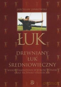 Drewniany Łuk Średniowieczny - Jarosław Jankowski [KSIĄŻKA]