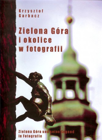 Zielona Góra I Okolice W Fotografii Pol/Ang - Garbacz Krzysztof [KSIĄŻKA]