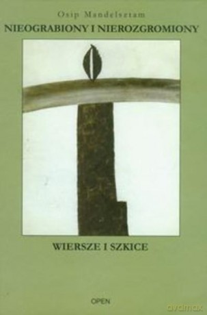 Nieograbiony I Nierozgrabiony. Wiersze I Szkice - Mandelsztam Osip [KSIĄŻKA]