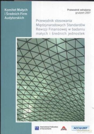Przewodnik Stosowania Międzynarodowych Standardów Rewizji Finansowej W Badaniu Małych I Średnich Jednostek [KSIĄŻKA]