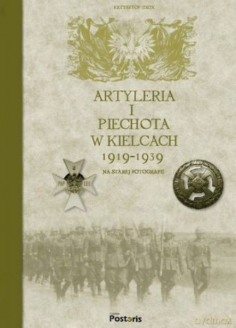 Artyleria I Piechota W Kielcach 1919 - Idzik Krzysztof [KSIĄŻKA]