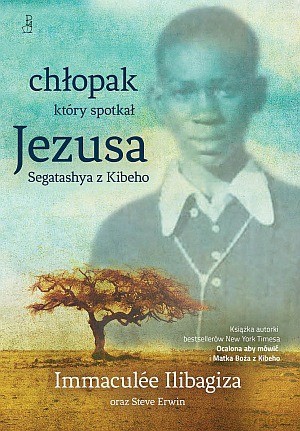Chłopak, Który Spotkał Jezusa. Segatashya Z Kibeho - Ilibagioza Imma [KSIĄŻKA]