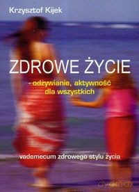 Zdrowe Życie - Kijek Krzysztof [KSIĄŻKA]