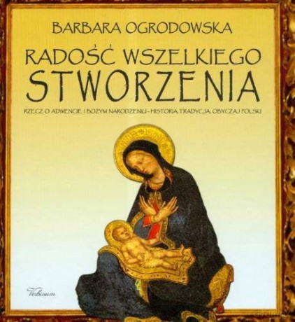 Radość Wszelkiego Stworzenia - Ogrodowska Barbara [KSIĄŻKA]
