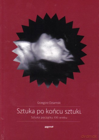 Sztuka Po Końcu Sztuki - Dziamski Grzegorz [KSIĄŻKA]