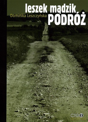 Leszek Mądzik Podróż - Leszczyńka Dominika [KSIĄŻKA]