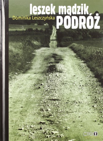 Leszek Mądzik Podróż - Leszczyńka Dominika [KSIĄŻKA]