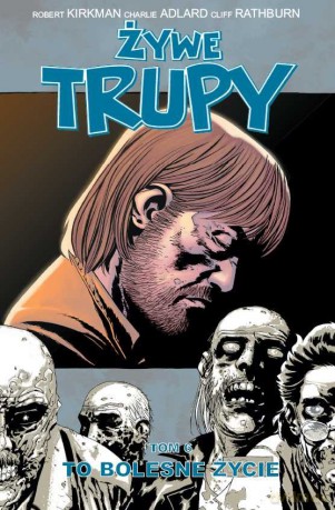 Żywe Trupy. To Bolesne Życie Tom 6 (nowe Wydanie) - Robert Kirkman Charlie Adlard [KSIĄŻKA]