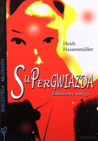 Supergwiazda. Zakulisowe Intrygi - Hassenmuller Heidi [KSIĄŻKA]