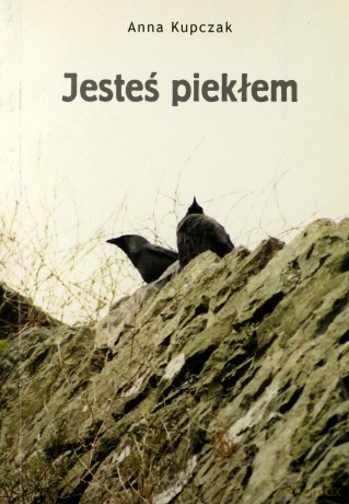 Jesteś Piekłem - Kupczak Anna [KSIĄŻKA]