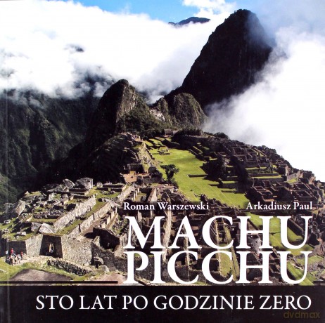 Machu Picchu Sto Lat Po Godzinie Zero - Warszewski Roman, Arkadiusz Paul [KSIĄŻKA]