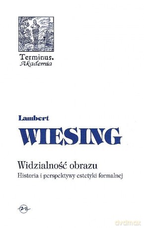 Widzialność Obrazu Historia I Perspektywy Estetyki Formalnej - Lambert Wiesing [KSIĄŻKA]