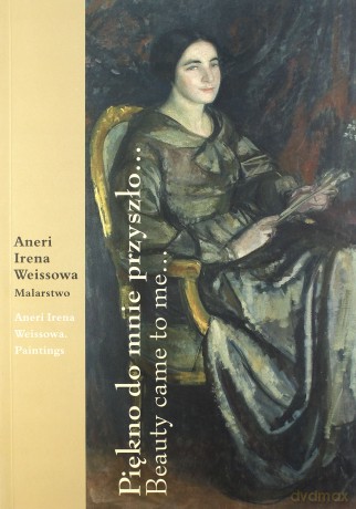 Piękno Do Mnie Przyszło - Weissowa Irena Aneri [KSIĄŻKA]