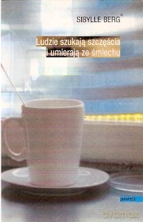 Ludzie Szukają Szczęścia I Umierają Ze Śmiechu - Berg Sibylle [KSIĄŻKA]