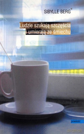 Ludzie Szukają Szczęścia I Umierają Ze Śmiechu - Berg Sibylle [KSIĄŻKA]