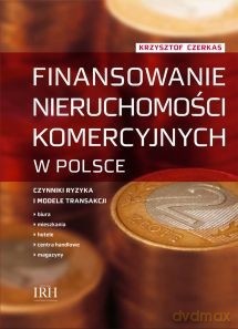 Finansowanie Nieruchomości Komercyjnych W Polsce - Czerkas Krzysztof [KSIĄŻKA]