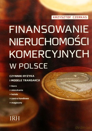 Finansowanie Nieruchomości Komercyjnych W Polsce - Czerkas Krzysztof [KSIĄŻKA]