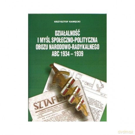Działalność I Myśl Społeczno-Polityczna Obozu Narodowo-Radykalnego Abc 1934-1939 - Krzysztof Kawęcki [KSIĄŻKA]