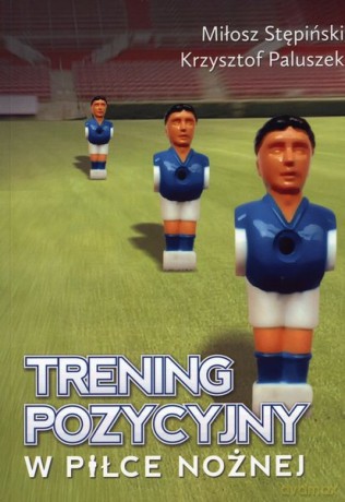 Trening Pozycyjny W Piłce Nożnej - Miłosz Stępiński [KSIĄŻKA]