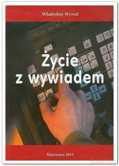 Życie Z Wywiadem - Władysław Wyród [KSIĄŻKA]