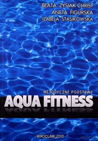 Aqua Fitness. Metodyczne Podstawy [KSIĄŻKA]