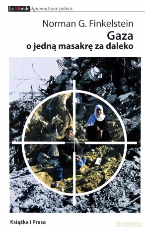 Gaza O Jedną Masakrę Za Daleko - Finkelstein Norman [KSIĄŻKA]