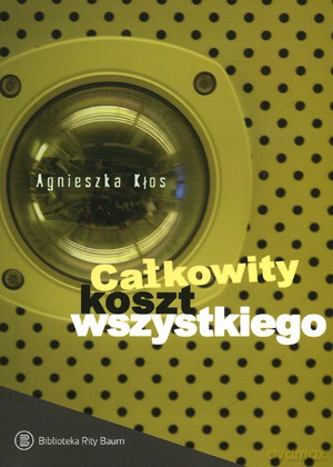 Całkowity Koszt Wszystkiego - Kłos Agnieszka [KSIĄŻKA]