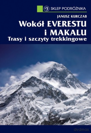 Wokół Everestu I Makalu - Janusz Kurczab [KSIĄŻKA]