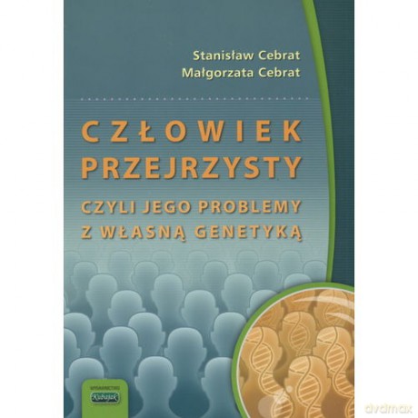 Człowiek Przejrzysty, Czyli Jego Problemy Z Własną Genetyką - Stanisław Cebrat [KSIĄŻKA]
