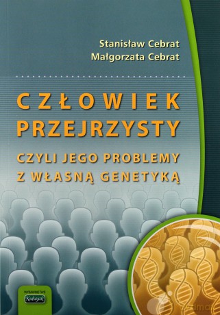 Człowiek Przejrzysty, Czyli Jego Problemy Z Własną Genetyką - Stanisław Cebrat [KSIĄŻKA]