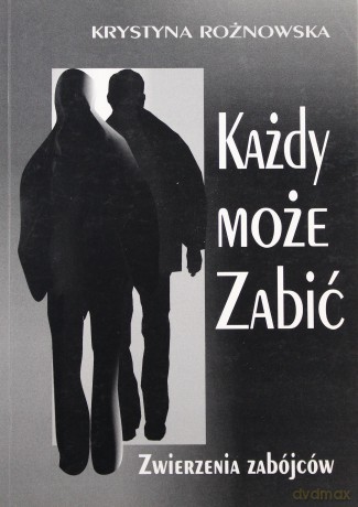 Każdy Może Zabić - Rożnowska Krystyna [KSIĄŻKA]