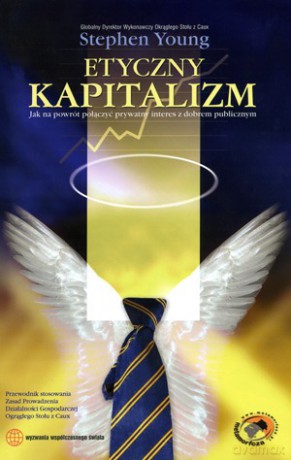 Etyczny Kapitalizm Jak Na Powrót Połączyć Prywatny Interes Dobrem Publicznym - Young Stephen [KSIĄŻKA]