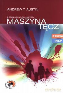 Maszyna Tęcz Z Dziennika Neurolingwisty - Andrew T. Austin [KSIĄŻKA]