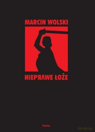 Nieprawe Łoże - Wolski Marcin [KSIĄŻKA]