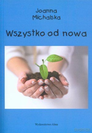 Wszystko Od Nowa - Michalska Joanna [KSIĄŻKA]