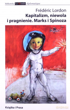 Kapitalizm, Niewola I Pragnienie. Marks I Spinoza - Lordon Frederic [KSIĄŻKA]