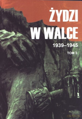 Żydzi W Walce. 1939-1945. Tom 3 [KSIĄŻKA]