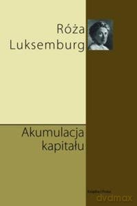 Akumulacja Kapitału - Luksemburg Róża [KSIĄŻKA]