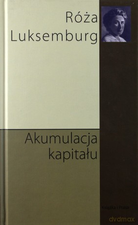 Akumulacja Kapitału - Luksemburg Róża [KSIĄŻKA]