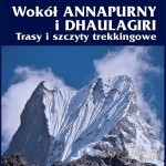 Wokół Annapurny I Dhaulagiri Trasy I Szczyty Trekkingowe - Janusz Kurczab [KSIĄŻKA]