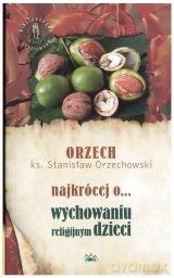 Najkrócej O Wychowaniu Religijnym Dzieci - Ks. Stawnisław Orzechowski [KSIĄŻKA]