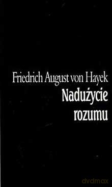 Nadużycie Rozumu - Hayek Friedrich [KSIĄŻKA]
