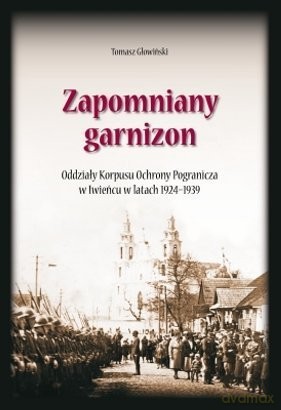 Zapomniany Garnizon - Głowiński Tomasz [KSIĄŻKA]